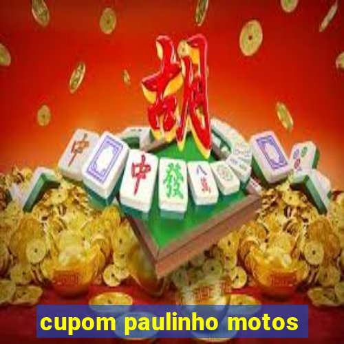 cupom paulinho motos